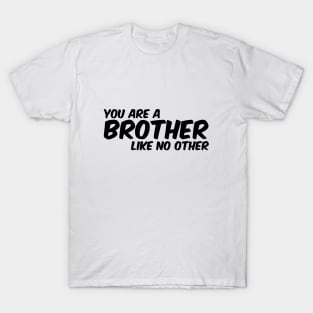 You Are A Brother Like No Other - brother gift ideas T-Shirt